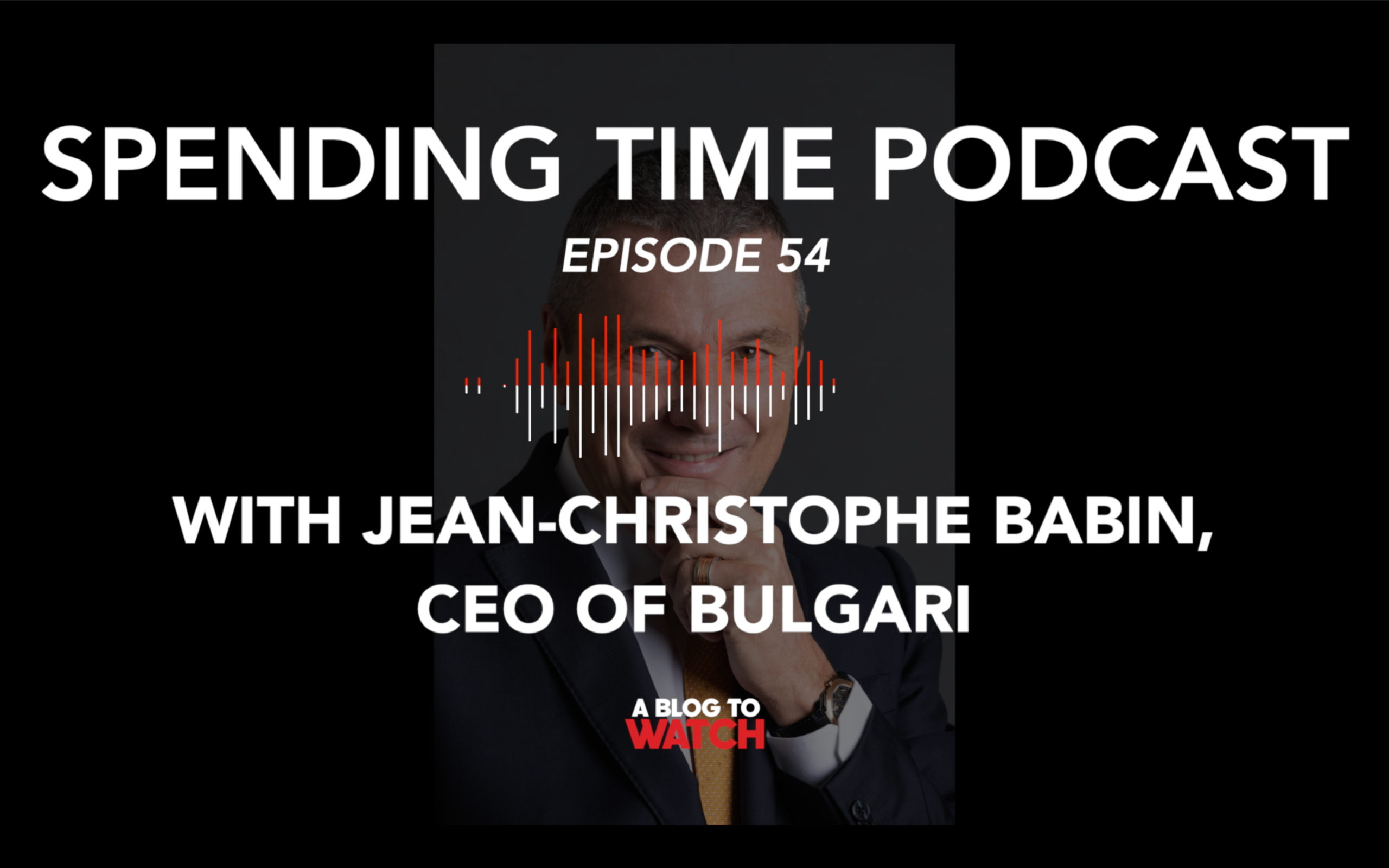 Interview: Bulgari CEO Jean-Christophe Babin On Successful Fine Watchmaking & Managing ABTW Interviews 